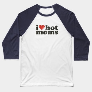 I Love Hot Moms 1989 Baseball T-Shirt